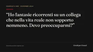 fantasie sessuali strane: la domanda di un lettore a Giochi per Grandi
