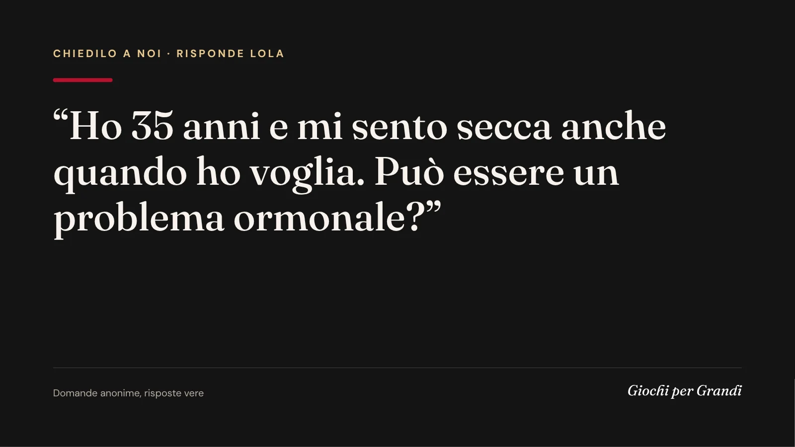 secchezza vaginale cause: la domanda di un lettore a Giochi per Grandi