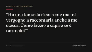 vergogna fantasie sessuali: la domanda di un lettore a Giochi per Grandi